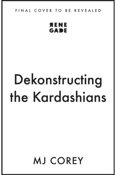 Dekonstructing the Kardashians