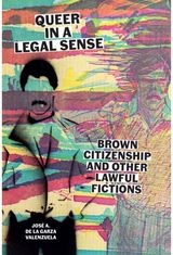 Queer in a Legal Sense: Brown Citizenship and Other Lawful Fictions
