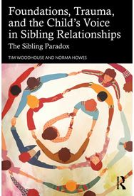 Foundations, Trauma, and the Childs Voice in Sibling Relationships: The Sibling Paradox