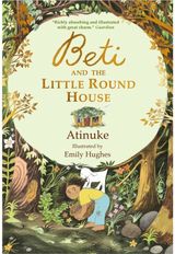 Beti and the Little Round House: "These richly absorbing 6+ stories are illustrated with great charm." GUARDIAN