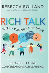 Rich Talk with Young Children: The Art of Leading Conversations for Learning