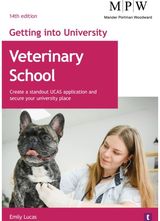 Getting into University: Veterinary School: Create a Standout UCAS Application and Secure Your University Place
