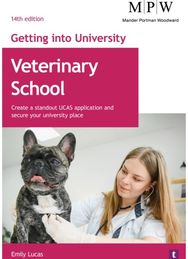 Getting into University: Veterinary School: Create a Standout UCAS Application and Secure Your University Place