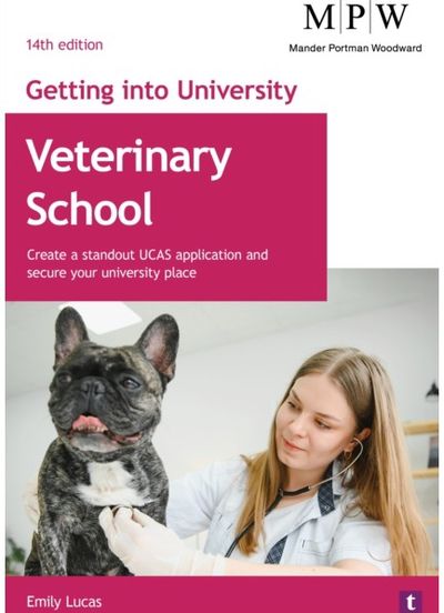 Getting into University: Veterinary School: Create a Standout UCAS Application and Secure Your University Place