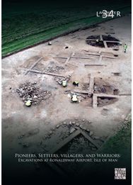 Pioneers, Settlers, Villagers, and Warriors: Excavations at Ronaldsway Airport, Isle of Man