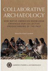 Collaborative Archaeology: How Native American Knowledge Enhances Our Collective Understanding of the Past