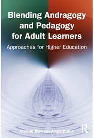 Blending Andragogy and Pedagogy for Adult Learners: Approaches for Higher Education