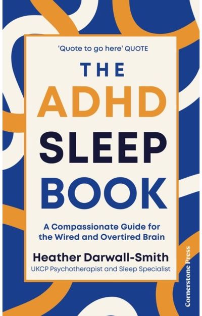ADHD Sleep Book: A Compassionate Guide for the Wired and Overtired Brain