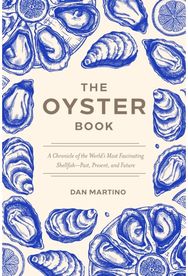 Oyster Book: A Chronicle of the World's Most Fascinating Shellfish-Past, Present, and Future