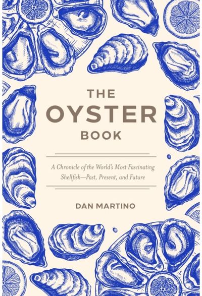 Oyster Book: A Chronicle of the World's Most Fascinating Shellfish-Past, Present, and Future