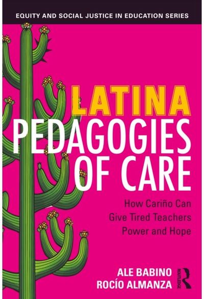 Latina Pedagogies of Care: How Carino Can Give Tired Teachers Power and Hope