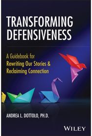 Exploring Defensiveness: A Guidebook of Theory and Action