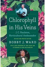 Chlorophyll in His Veins: J. C. Raulston, Horticultural Ambassador