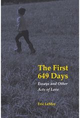 First 649 Days: Essays and Other Acts of Love