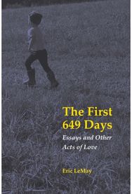 First 649 Days: Essays and Other Acts of Love
