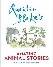 Quentin Blakes Amazing Animal Stories