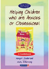 Helping Children Who are Anxious or Obsessional: A Guidebook
