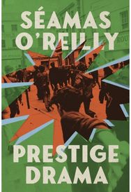 Prestige Drama: the ‘hilarious and profound’ debut novel from the bestselling author of Did Ye Hear Mammy Died?