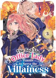 Fed-Up Office Lady Wants to Serve the Villainess Vol. 3