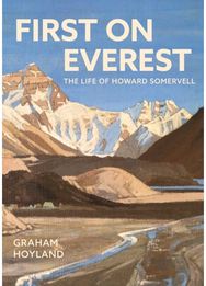 First on Everest: The Life of Howard Somervell