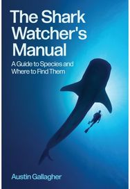Shark Watchers Manual: A Guide to Species and Where to Find Them
