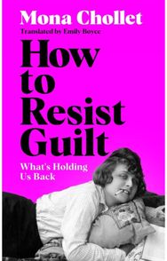 How to Resist Guilt: On What's Holding Women Back
