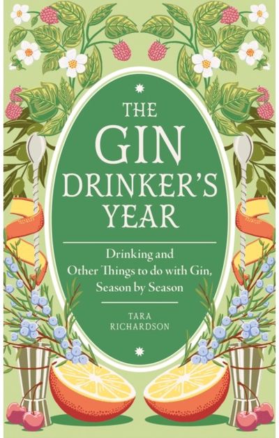 Gin Drinkers Year: Drinking and Other Things to Do With Gin; Day by Day, Season by Season - A Recipe Book