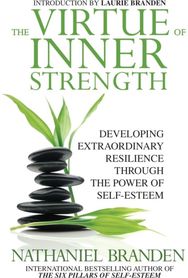 Virtue of Inner Strength: Developing Extraordinary Resilience through the Power of Self-Esteem
