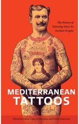 Mediterranean Tattoos: The History of Tattooing Since Its Earliest Origins