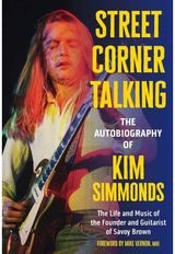Street Corner Talking, The Autobiography of Kim Simmonds: The Life and Music of the Founder and Guitarist of Savoy Brown