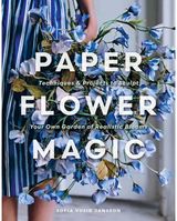 Paper Flower Magic: Techniques & Projects to Sculpt Your Own Garden of Realistic Blooms