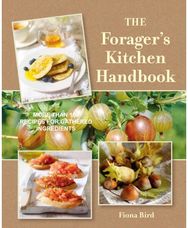 Foragers Kitchen Handbook: More Than 100 Recipes for Gathered Ingredients