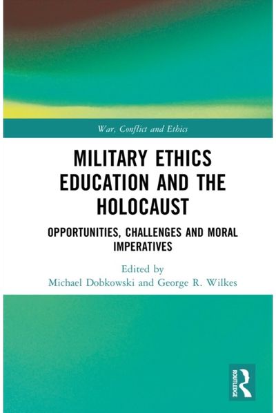Military Ethics Education and the Holocaust: Opportunities, Challenges and Moral Imperatives