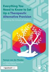 Everything You Need to Know to Set Up a Therapeutic Alternative Provision: Exploring the School of Solutions