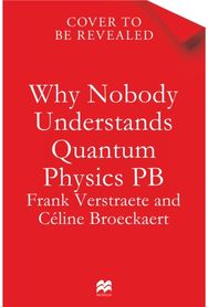 Why Nobody Understands Quantum Physics: The Story of the Science That Shapes Our World