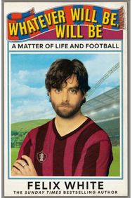 Whatever will be, will be: Whatever will be, will be: A Matter of Life and Football – Shortlisted for Charles Tyrwhitt Football Book of the Year and Sports Audiobook of the Year 2026