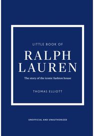Little Book of Ralph Lauren: The story of the iconic fashion house