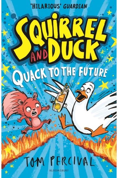 Squirrel and Duck: Quack to the Future: The furry, feathered and very VERY funny series from Tom Percival