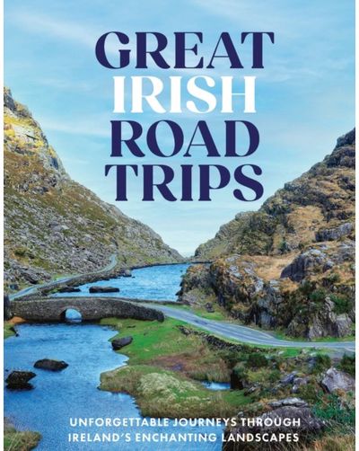 Great Irish Road Trips: Unforgettable Journeys Through Ireland's Hidden Corners