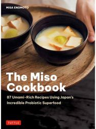 Miso Cookbook: 87 Umami-Rich Recipes Using Japan's Incredible Probiotic Superfood