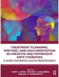Treatment Planning, Writing, and Documentation in Creative and Expressive Arts Therapies: A Guide for Mental Health Professionals
