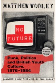 No Future Anniversary Edition: Punk, Politics and British Youth Culture, 1976–1984