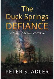 Duck Springs Defiance: A Novel of the Next Civil War