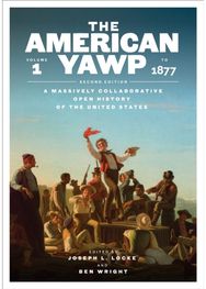 American Yawp: A Massively Collaborative Open History of the United States, Vol. 1: to 1877