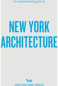 Opinionated Guide to New York Architecture
