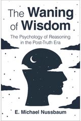 Waning of Wisdom: The Psychology of Reasoning in the Post-Truth Era