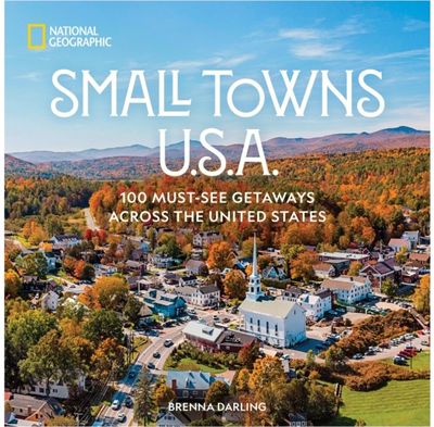 Small Towns U.S.A.: 100 Must-See Getaways Across the United States