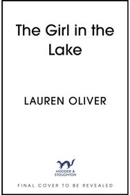 Girl in the Lake: A haunting and suspenseful new mystery from bestselling author Lauren Oliver