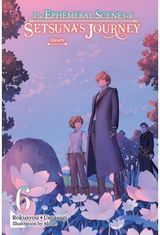The Ephemeral Scenes of Setsunas Journey, Vol. 6 (light novel): Dawn