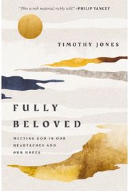 Fully Beloved: Meeting God in Our Heartaches and Our Hopes